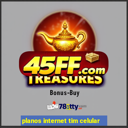 planos internet tim celular